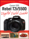 Canon EOS Rebel T2i/550D Digital Field Guide (eBook): Digital Field Guide Series, Book 227